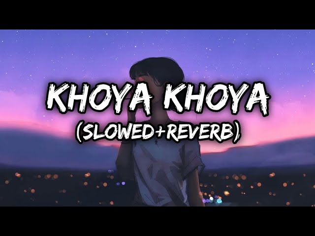 Khoya Khoya [Slowed+Reverb] - MOHIT CHAUHAN | Music lovers| Textaudio #khoyakhoya #textaudio #67lofi class=