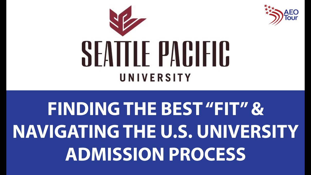 Finding the Right Fit and Navigating the US Admissions Process - Seattle Pacific University