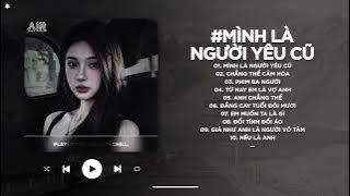 Mình Là Người Yêu Cũ Lofi - Ai Làm Em Khóc Nữa Rồi TikTok - Nhạc Chill 2025 | Nhạc Lofi Buồn TikTok
