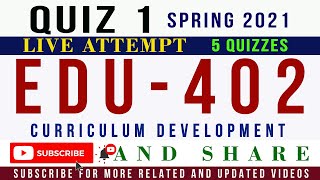 EDU402 Quiz 1 Solution Spring 2021 Live Attempt 5 Quizzes | EDU402- Curriculum Development