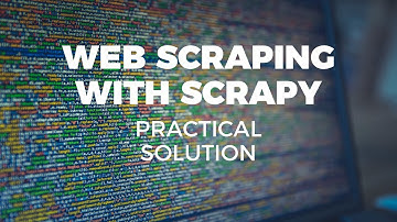 WEB SCRAPING WITH SCRAPY - PRACTICAL SOLUTION