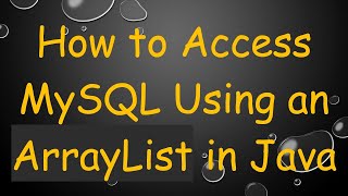 Information How to Access MySQL Using an ArrayList in Java Guide