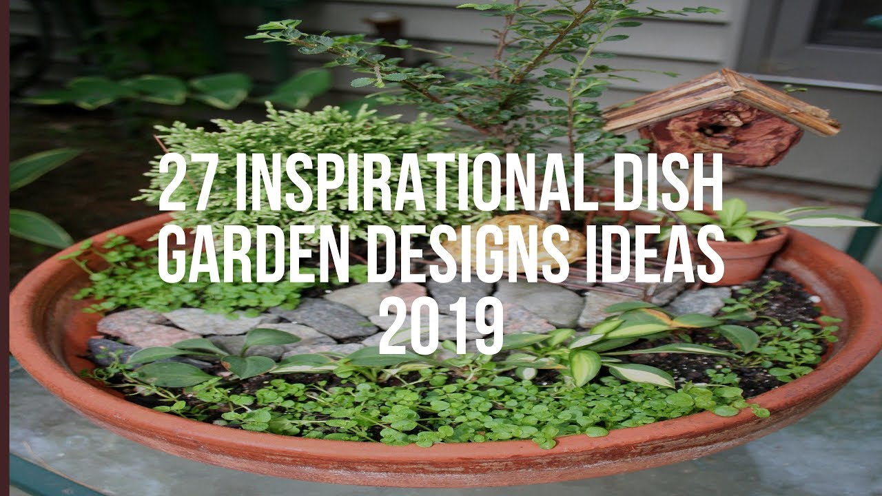 27 Inspirational DISH GARDEN DESIGNS Ideas 2019 - YouTube on Garden Designs 2019
 id=58362