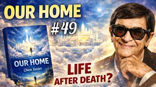 Our Home – Chapter 49 | Returning Home | André Luiz’s Most Painful Lesson