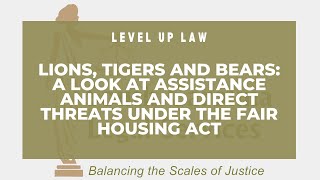 Lions, Tigers, and Bears: A Look at Assistance Animals and Direct Threats Under the Fair Housing Act