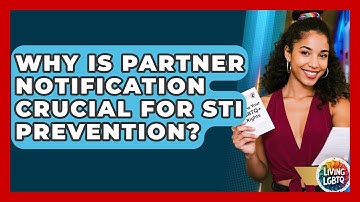 Why Is Partner Notification Crucial For STI Prevention? - Living LGBTQ