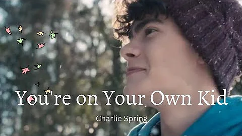 You're on Your Own Kid - Charlie Spring (Heartstopper)
