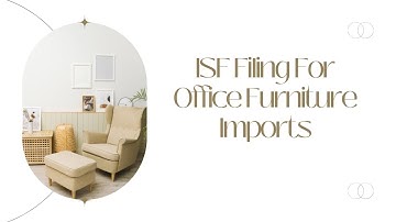 Mastering ISF Filing for Office Furniture Imports: A Step-by-Step Guide