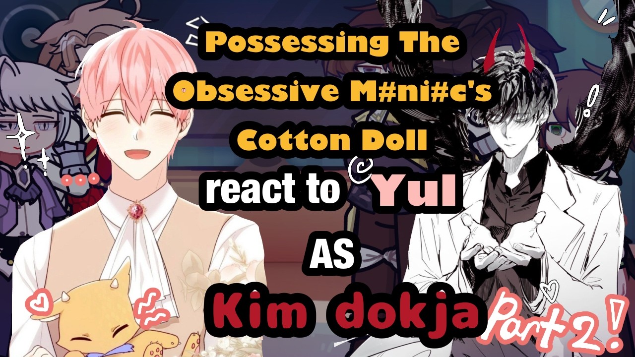 Possessing The Obsessive Maniac’s Cotton Doll React to Yul as Kim Dokja (Part 2) // Gacha React 
