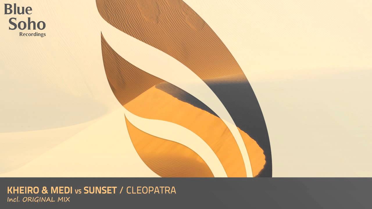 Kheiro & Medi vs Sunset - Cleopatra (Original Mix) [OUT NOW]