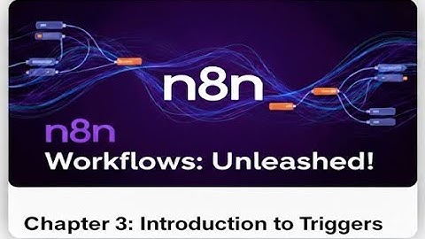 3. N8N Triggers Explained: The Key to Starting Your Workflows Automatically
