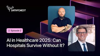 Data and AI's Impact on Hospital Systems & Investments - Episode 2