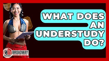 What Does An Understudy Do? - Broadway Behind The Curtain