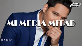 Rey Ruiz - Mi media Mitad  (Letra)
