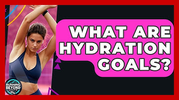 What Are Hydration Goals? - Running Beyond Limits