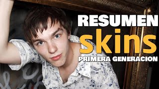 Resumen de Skins - Primera Generación