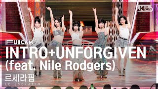 [안방1열 풀캠4K] 르세라핌 'INTRO   UNFORGIVEN (feat. Nile Rodgers)' (LE SSERAFIM FullCam)│@SBSInkigayo 230507