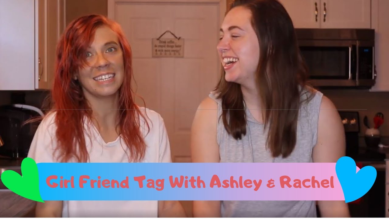 Girlfriend Tag with Ash & Rach!
