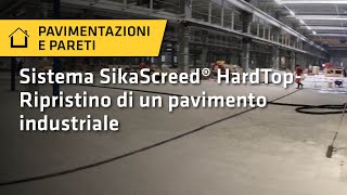 Ripristino di un pavimento industriale - L'innovativo sistema SikaScreed® HardTop