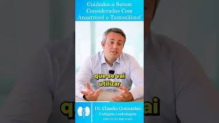 Tenha Cuidado ao Usar Anastrozol e Tamoxifeno! | Dr. Claudio Guimarães