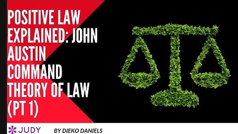 POSITIVE LAW EXPLAINED: JOHN AUSTIN’S COMMAND THEORY OF POSITIVE LAW (PT 1)