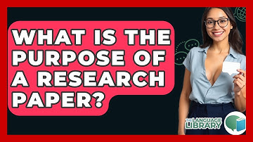 What Is The Purpose Of A Research Paper? - The Language Library