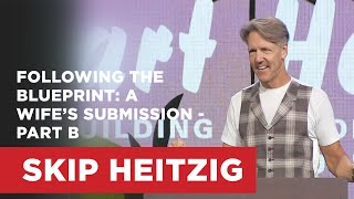 Following the Blueprint: A Wife's Submission - Part B | Skip Heitzig