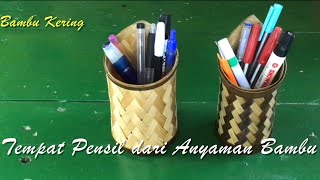 Cara Membuat Tempat Alat Tulis dari Anyaman Bambu