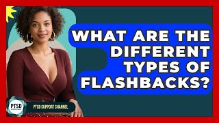 What Are The Different Types Of Flashbacks? - PTSD Support Channel