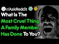 What's The Worst Thing A Family Member Has Done To You? (r/AskReddit)