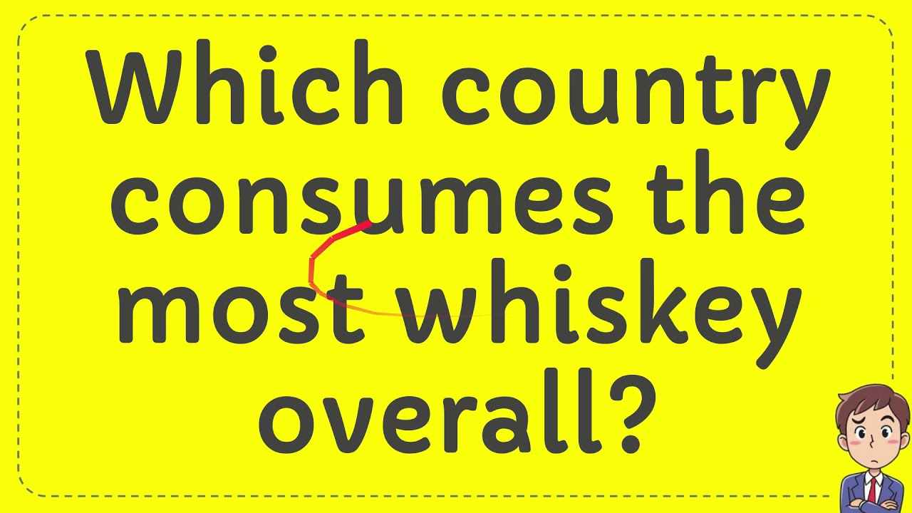 Which Country Consumes The Most Whiskey Overall Answer YouTube Which Country Consumes The Most Whiskey Overall Answer YouTube