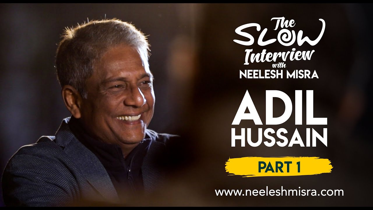 Adil Hussain  The Slow Interview with Neelesh Misra  Part 1