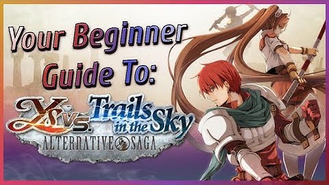 Your Beginner Guide to Ys vs. Trails in the Sky - Alternative Saga