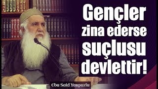 Bu Gençler Zina Ederse Suçlusu Devlettir - Ebu Said Hoca