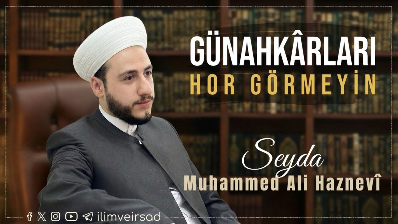 Günahkarları Hor Görmeyin. | Seyda Muhammed Ali Haznevi | İlim ve İrşad Diyarı Haznevi