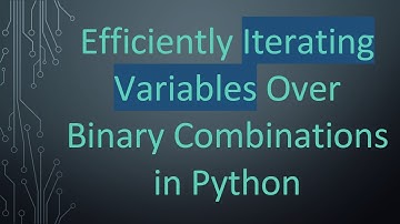 Efficiently Iterating Variables Over Binary Combinations in Python
