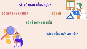 Phân biệt Sổ kế toán tổng hợp - Sổ KT chi tiết & hướng dẫn vào sổ kế toán (Hình thức Nhật ký chung)