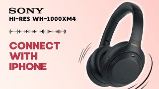 How to Connect Sony Hi-Res WH-1000XM4 with iPhone: Quick and Easy Guide