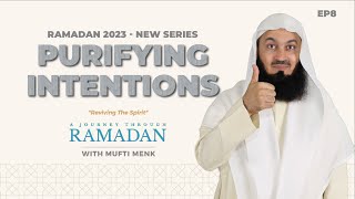 NEW | Sincerity and Ikhlas: Purifying Intentions | Ep8 | Reviving the Spirit - Mufti Menk