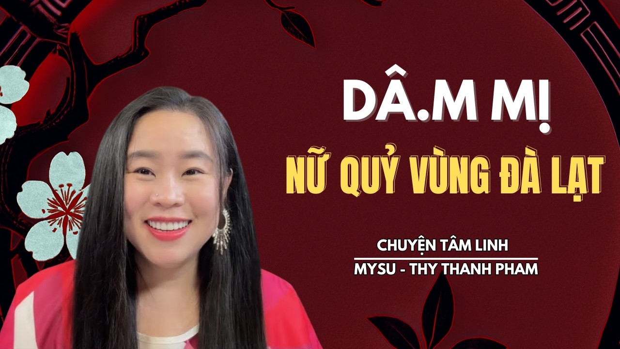 CHUYỆN MA KHÔNG QUẢNG CÁO: Dâ.m Mị Nữ Quỷ Vùng Đà Lạt - Chuyện Tâm Linh | MySu Thy Thanh Pham