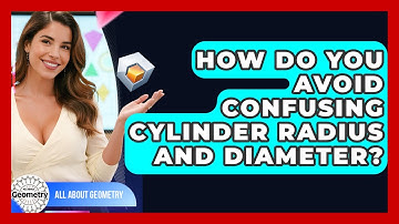How Do You Avoid Confusing Cylinder Radius And Diameter? - All About Geometry