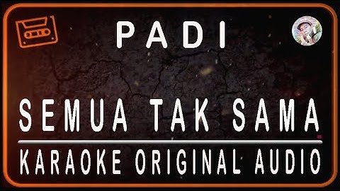 PADI - SEMUA TAK SAMA - KARAOKE ORIGINAL AUDIO