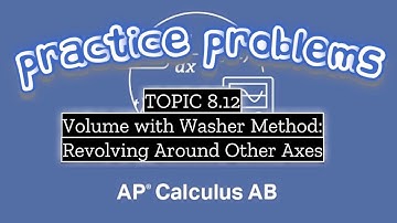 AP Calculus AB TOPIC 8.12 Volume with Washer Method: Revolving Around Other Axes