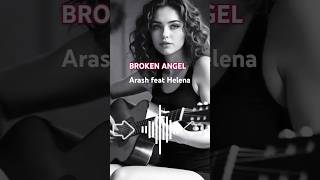 Lyrics Songs Broken Angel By Arash Feat Helena