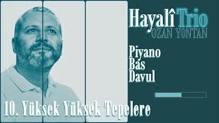 Hayalî Trio / Yüksek Yüksek Tepelere / Ozan Yontan