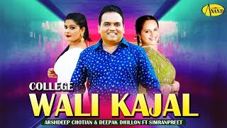 COLLEGE WALI KAJAL l ARSHDEEP CHOTIAN & DEEPAK DHILLON FT SIMRANPREET l LATEST PUNJABI SONG 2019