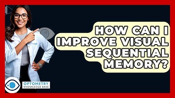 How Can I Improve Visual Sequential Memory? - Optometry Knowledge Base