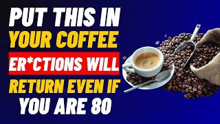 Urologists Put THIS in Your Coffee and Erections Come Back Even at 80!