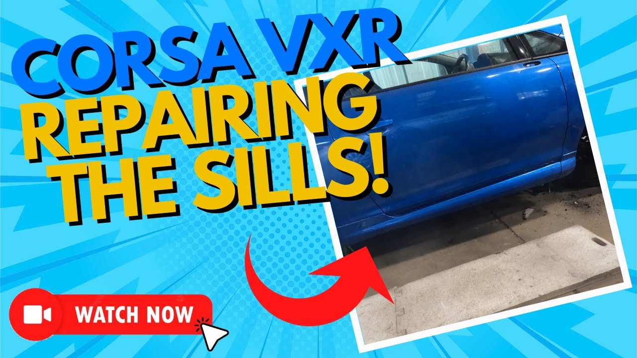VAUXHALL CORSA VXR - Sill Repairs!  - Episode 5!