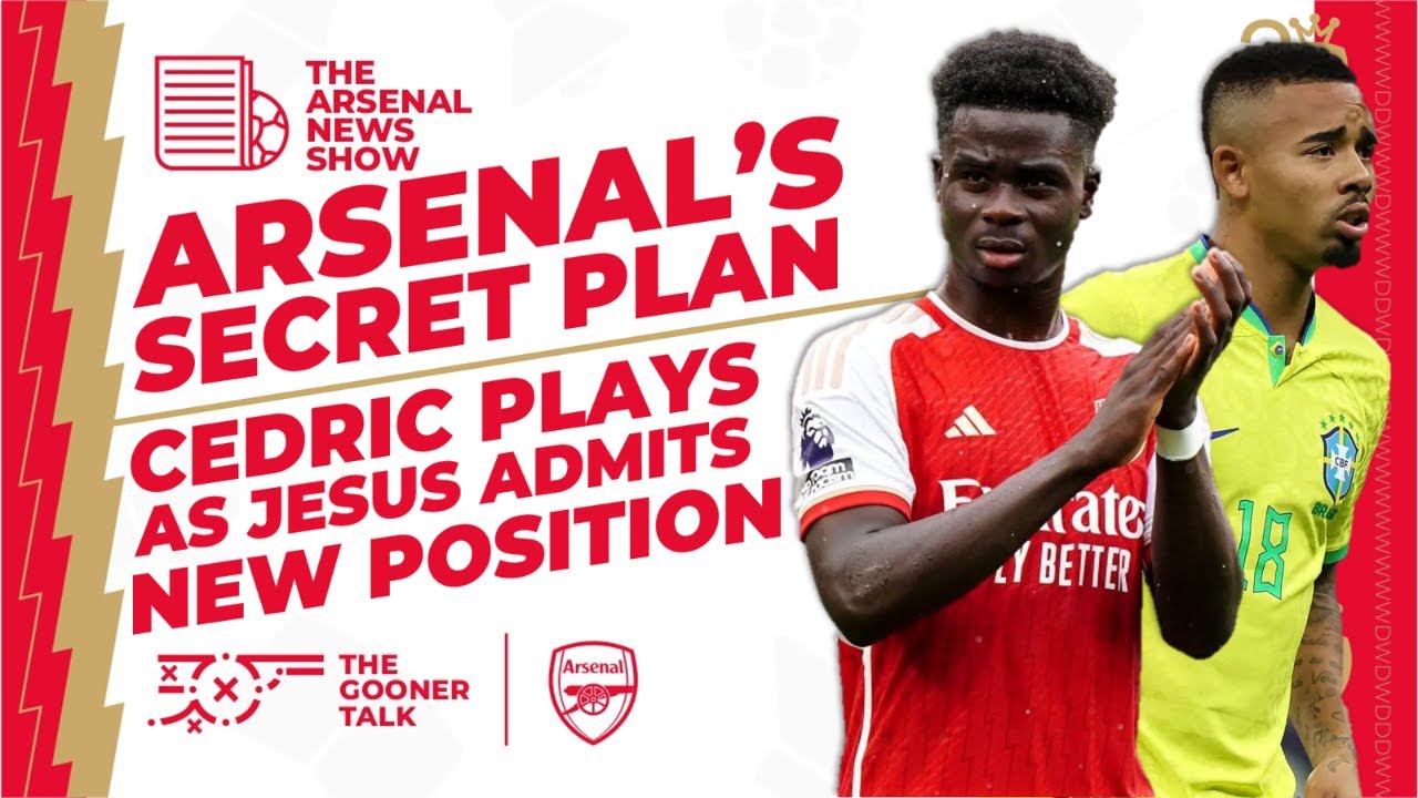 The Arsenal News Show EP355: Arsenal's Clever Saka Plan, Jesus' New Role, Cedric Plays & More!